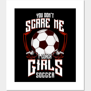 Cute You Don't Scare Me I Coach Girls Soccer Posters and Art